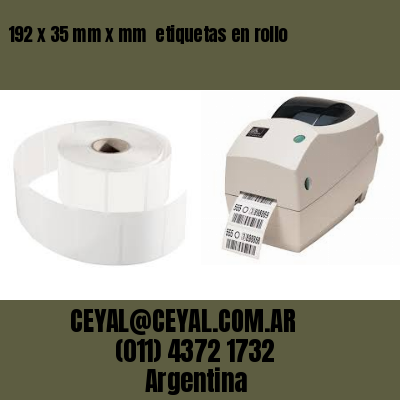 192 x 35 mm x mm  etiquetas en rollo