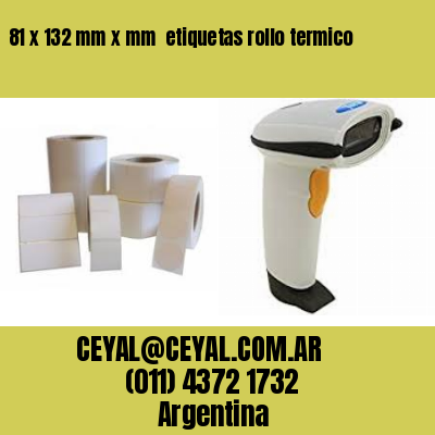 81 x 132 mm x mm  etiquetas rollo termico