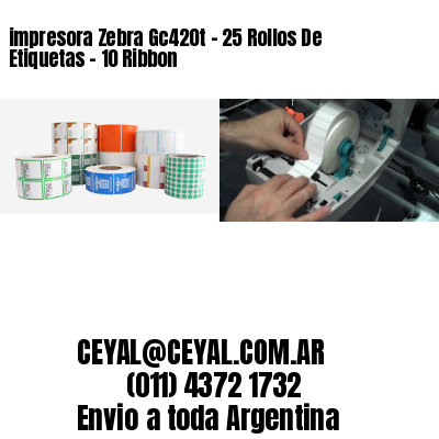 impresora Zebra Gc420t – 25 Rollos De Etiquetas – 10 Ribbon