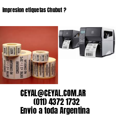 impresion etiquetas Chubut ?