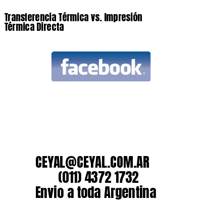 Transferencia Térmica vs. Impresión Térmica Directa
