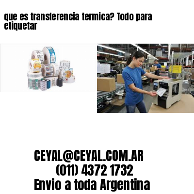 que es transferencia termica? Todo para etiquetar