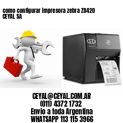 como configurar impresora zebra ZD420 CEYAL SA