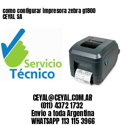 como configurar impresora zebra gt800 CEYAL SA