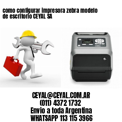 como configurar impresora zebra modelo de escritorio CEYAL SA