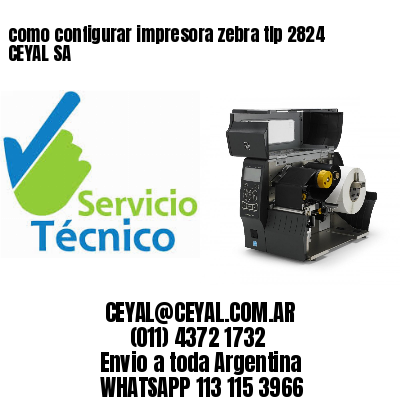como configurar impresora zebra tlp 2824 CEYAL SA