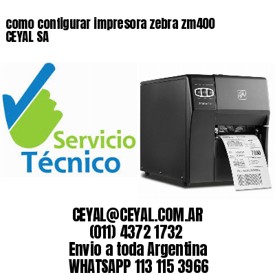 como configurar impresora zebra zm400 CEYAL SA