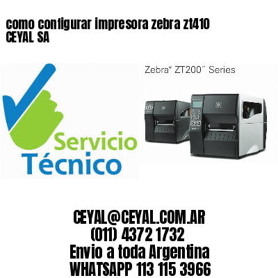 como configurar impresora zebra zt410 CEYAL SA