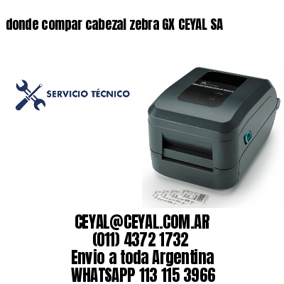 donde compar cabezal zebra GX CEYAL SA