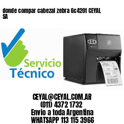 donde compar cabezal zebra Gc420t CEYAL SA