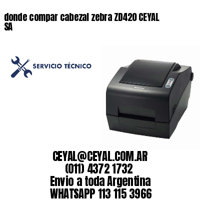 donde compar cabezal zebra ZD420 CEYAL SA