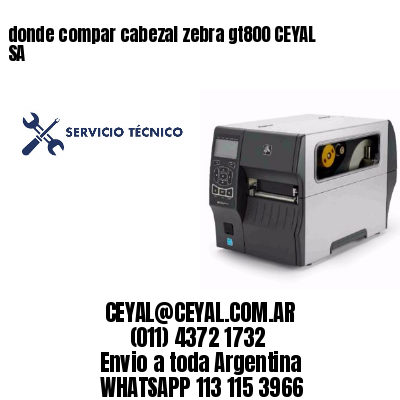 donde compar cabezal zebra gt800 CEYAL SA