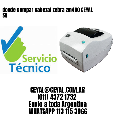 donde compar cabezal zebra zm400 CEYAL SA