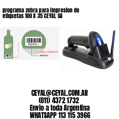 programa zebra para impresion de etiquetas 100 X 35 CEYAL SA