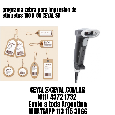 programa zebra para impresion de etiquetas 100 X 80 CEYAL SA