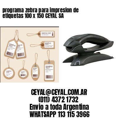 programa zebra para impresion de etiquetas 100 x 150 CEYAL SA