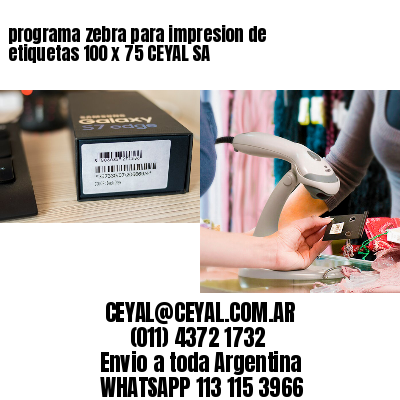 programa zebra para impresion de etiquetas 100 x 75 CEYAL SA
