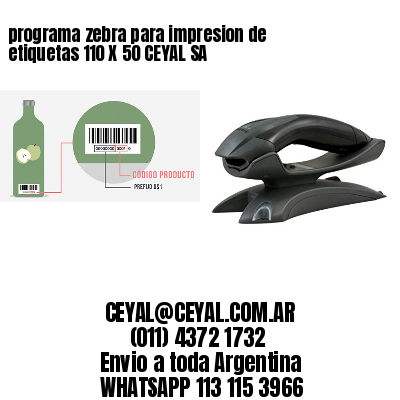 programa zebra para impresion de etiquetas 110 X 50 CEYAL SA