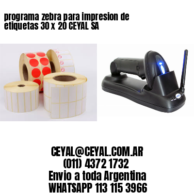 programa zebra para impresion de etiquetas 30 x 20 CEYAL SA