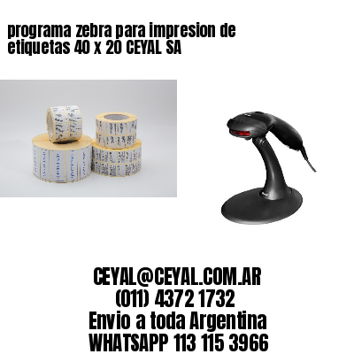 programa zebra para impresion de etiquetas 40 x 20 CEYAL SA