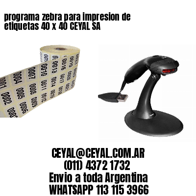 programa zebra para impresion de etiquetas 40 x 40 CEYAL SA