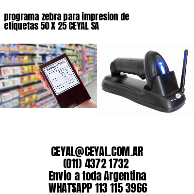 programa zebra para impresion de etiquetas 50 X 25 CEYAL SA