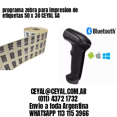 programa zebra para impresion de etiquetas 50 x 30 CEYAL SA