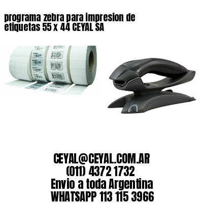 programa zebra para impresion de etiquetas 55 x 44 CEYAL SA