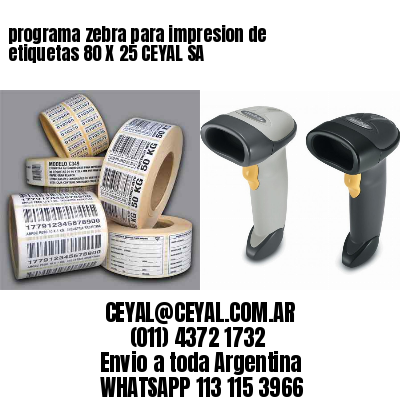 programa zebra para impresion de etiquetas 80 X 25 CEYAL SA
