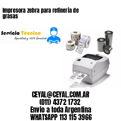 Impresora zebra para refinería de grasas