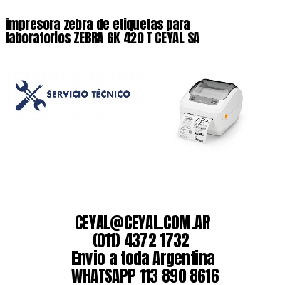 impresora zebra de etiquetas para laboratorios ZEBRA GK 420 T CEYAL SA