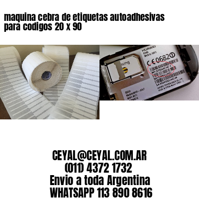 maquina cebra de etiquetas autoadhesivas para codigos 20 x 90