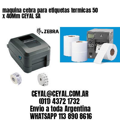 maquina cebra para etiquetas termicas 50 x 40Mm CEYAL SA