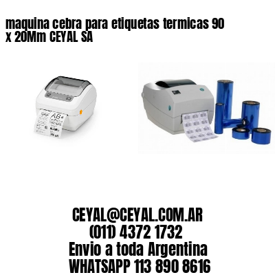 maquina cebra para etiquetas termicas 90 x 20Mm CEYAL SA