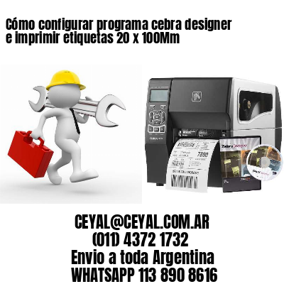 Cómo configurar programa cebra designer e imprimir etiquetas 20 x 100Mm