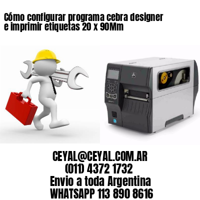 Cómo configurar programa cebra designer e imprimir etiquetas 20 x 90Mm