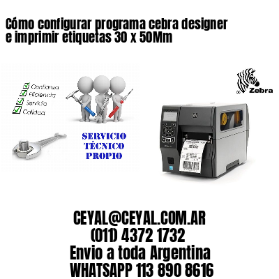 Cómo configurar programa cebra designer e imprimir etiquetas 30 x 50Mm