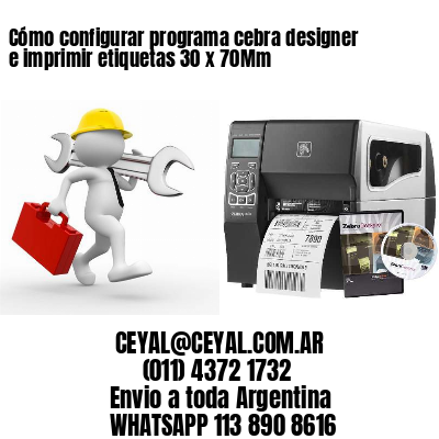 Cómo configurar programa cebra designer e imprimir etiquetas 30 x 70Mm