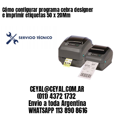 Cómo configurar programa cebra designer e imprimir etiquetas 50 x 20Mm