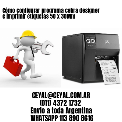 Cómo configurar programa cebra designer e imprimir etiquetas 50 x 30Mm