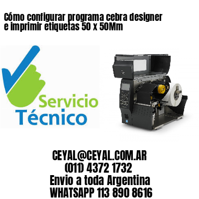 Cómo configurar programa cebra designer e imprimir etiquetas 50 x 50Mm