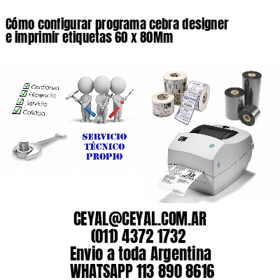 Cómo configurar programa cebra designer e imprimir etiquetas 60 x 80Mm