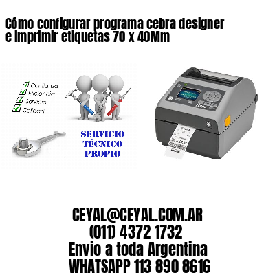 Cómo configurar programa cebra designer e imprimir etiquetas 70 x 40Mm