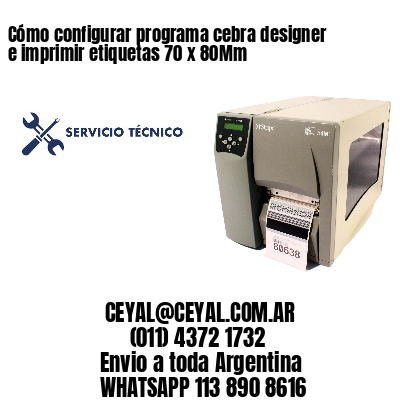 Cómo configurar programa cebra designer e imprimir etiquetas 70 x 80Mm