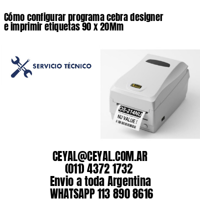 Cómo configurar programa cebra designer e imprimir etiquetas 90 x 20Mm