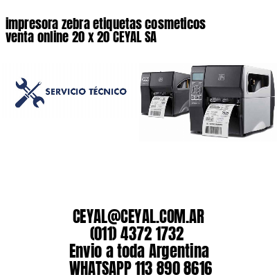 impresora zebra etiquetas cosmeticos venta online 20 x 20 CEYAL SA