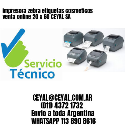impresora zebra etiquetas cosmeticos venta online 20 x 60 CEYAL SA