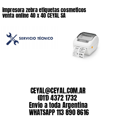 impresora zebra etiquetas cosmeticos venta online 40 x 40 CEYAL SA