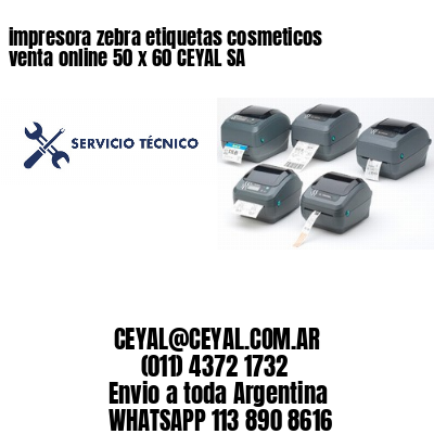 impresora zebra etiquetas cosmeticos venta online 50 x 60 CEYAL SA