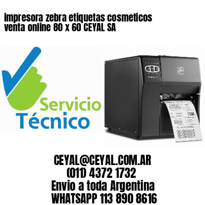 impresora zebra etiquetas cosmeticos venta online 80 x 60 CEYAL SA